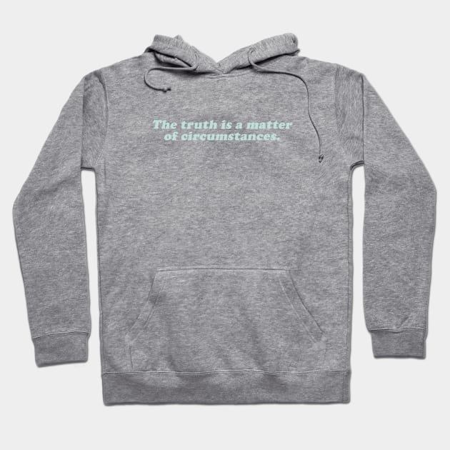 the truth is a mater of circustances Hoodie by beunstoppable